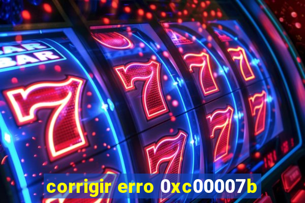 corrigir erro 0xc00007b